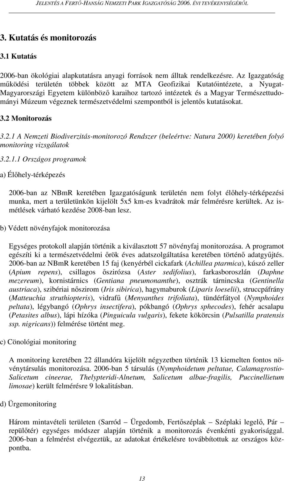 természetvédelmi szempontból is jelentıs kutatásokat. 3.2 Monitorozás 3.2.1 