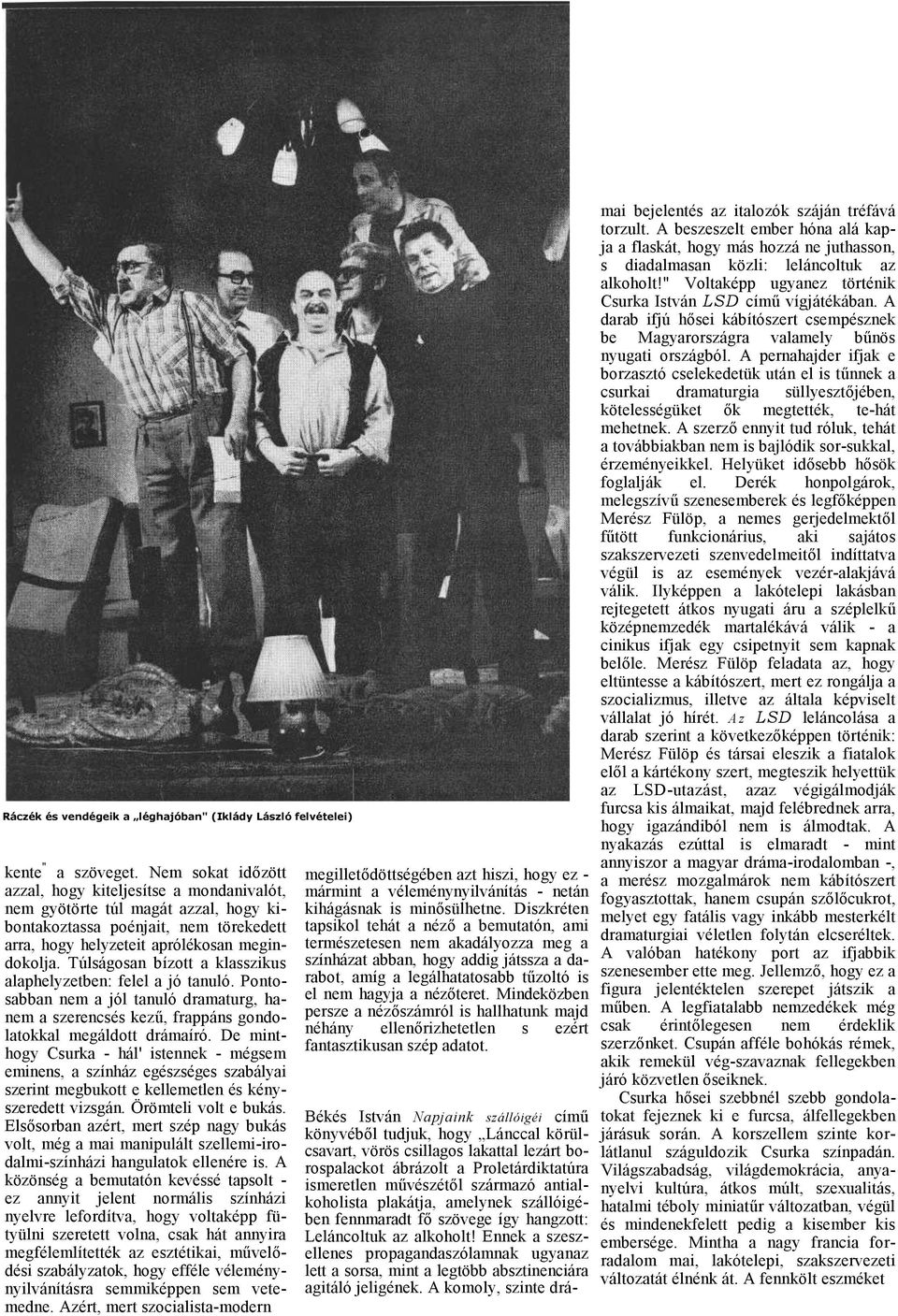 Túlságosn bízott klsszikus lphelyzetben: felel jó tnuló. Pontosbbn nem jól tnuló drmturg, hnem szerencsés kezű, frppáns gondoltokkl megáldott drámíró.