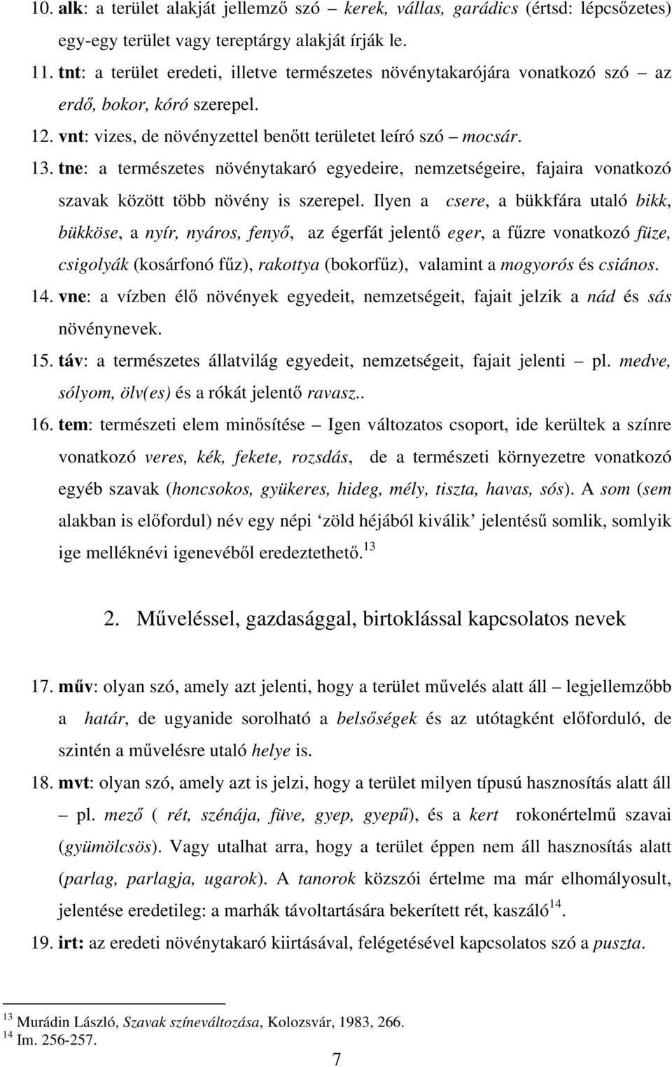 tne: a természetes növénytakaró egyedeire, nemzetségeire, fajaira vonatkozó szavak között több növény is szerepel.