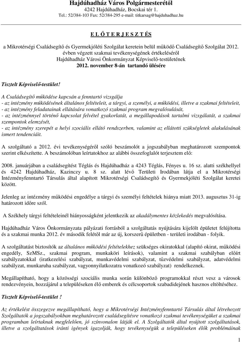 évben végzett szakmai tevékenységének értékeléséről Hajdúhadház Városi Önkormányzat Képviselő-testületének 2012. november 8-án tartandó ülésére Tisztelt Képviselő-testület!