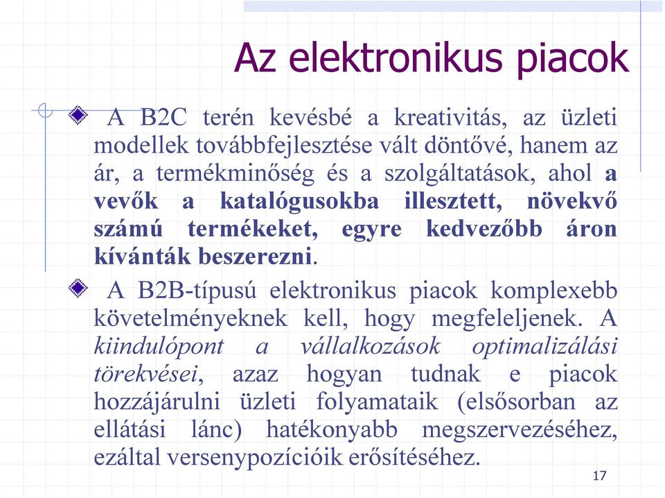 A B2B-típusú elektronikus piacok komplexebb követelményeknek kell, hogy megfeleljenek.