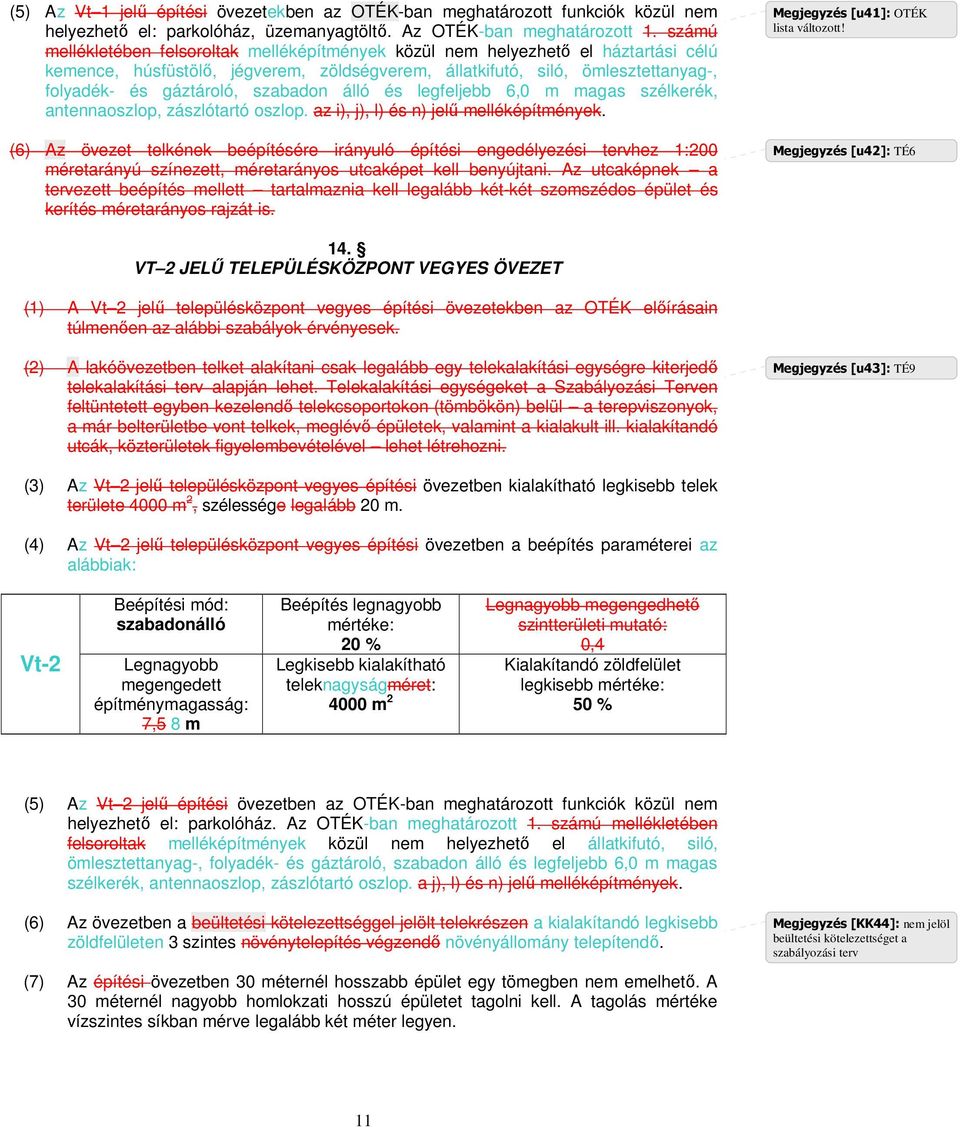 szabadon álló és legfeljebb 6,0 m magas szélkerék, antennaoszlop, zászlótartó oszlop. az i), j), l) és n) jelő melléképítmények.