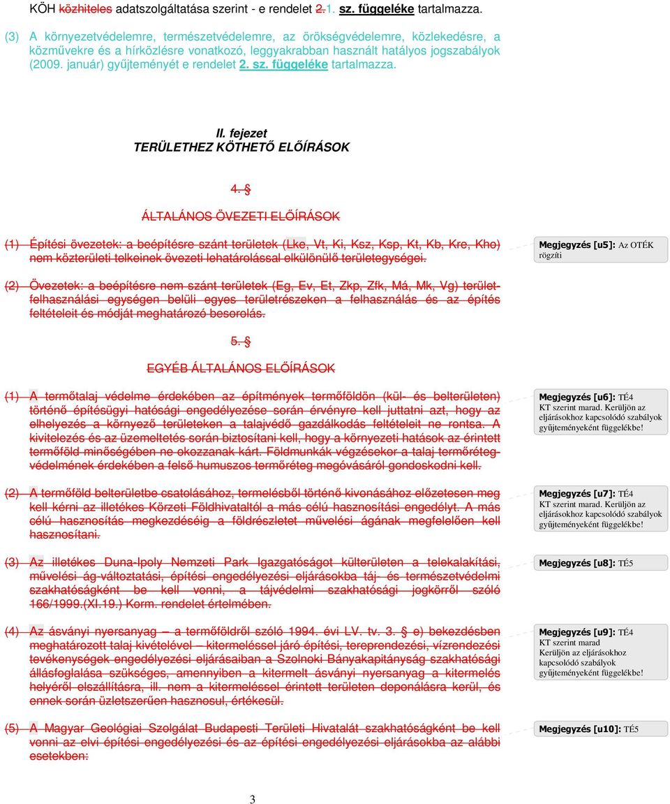 január) győjteményét e rendelet 2. sz. függeléke tartalmazza. II. fejezet TERÜLETHEZ KÖTHETİ ELİÍRÁSOK 4.