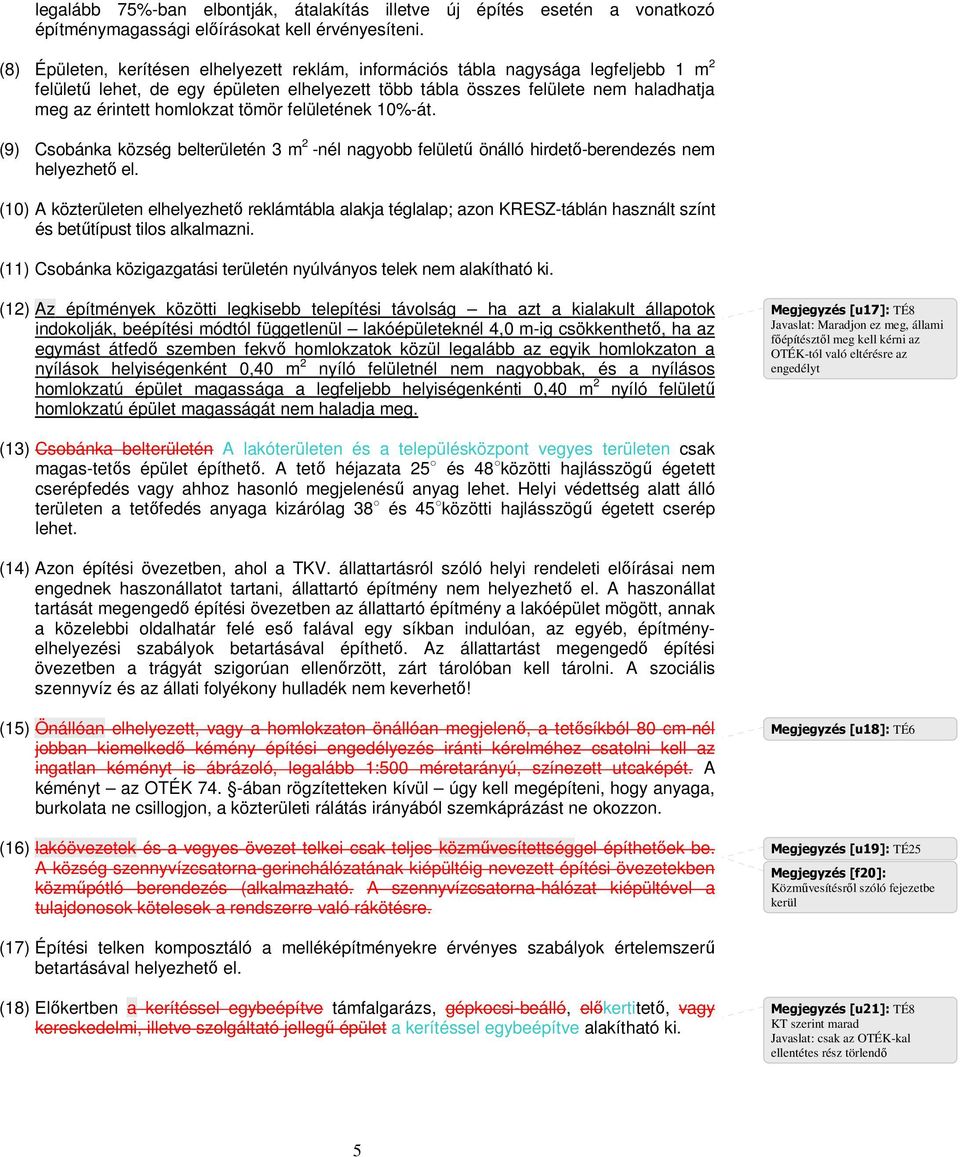 tömör felületének 10%-át. (9) Csobánka község belterületén 3 m 2 -nél nagyobb felülető önálló hirdetı-berendezés nem helyezhetı el.