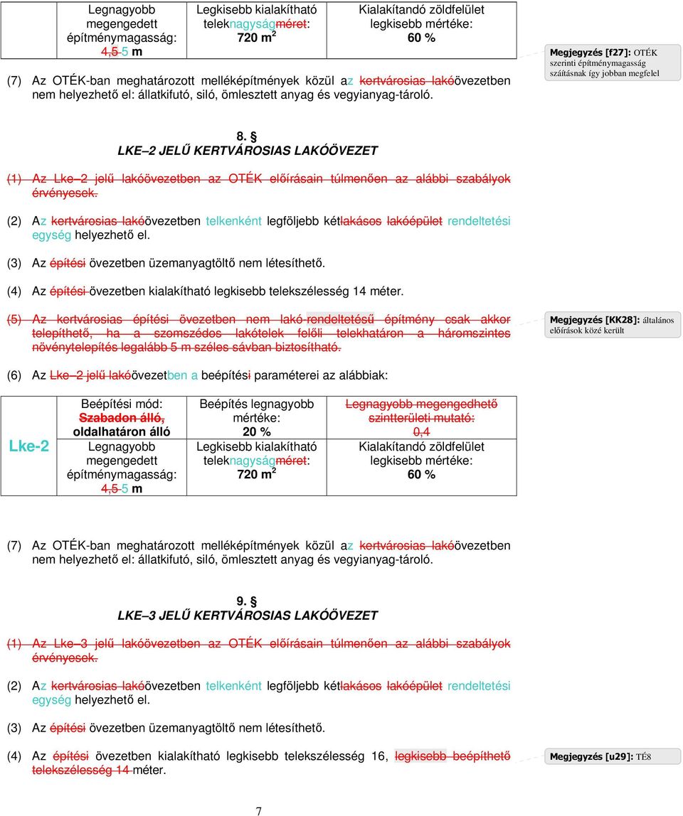 LKE 2 JELŐ KERTVÁROSIAS LAKÓÖVEZET (1) Az Lke 2 jelő lakóövezetben az OTÉK elıírásain túlmenıen az alábbi szabályok érvényesek.