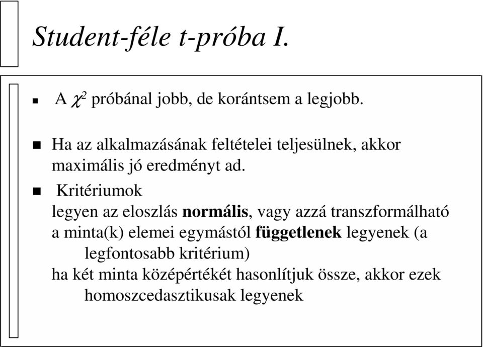 Kritériumok legyen az eloszlás normális, vagy azzá transzformálható a minta(k) elemei