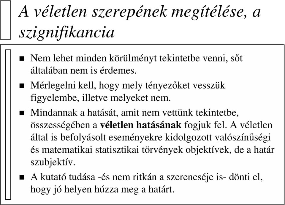 Mindannak a hatását, amit nem vettünk tekintetbe, összességében a véletlen hatásának fogjuk fel.