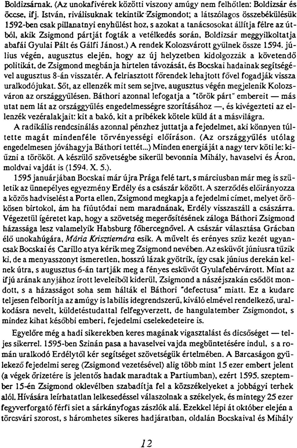 vetélkedés során. Boldizsár meggyilkoltatja abafái Gyulai Pált és Gálfi Jánost.) A rendek Kolozsvárott gyűlnek össze 1594.