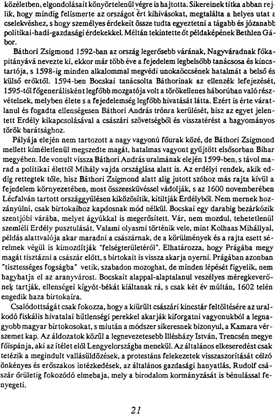 politikai-hadi-gazdasági érdekekkel. Méltán tekintette őt példaképének Bethlen Gábor. Báthori Zsigmond 1592-ban az ország legerősebb várának.