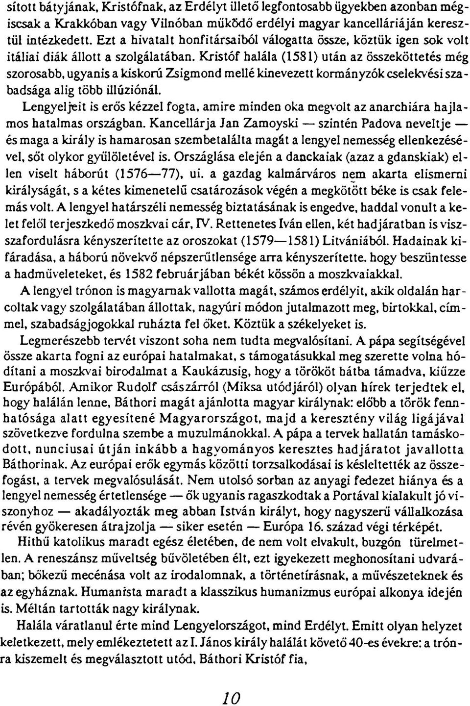 kinevezett kormányzók cselekvési szabadsága alig több ülúziónál. Lengyeljeit is erős kézzel fogta, amire minden oka megvolt az anarchiára hajlamos hatalmas országban.