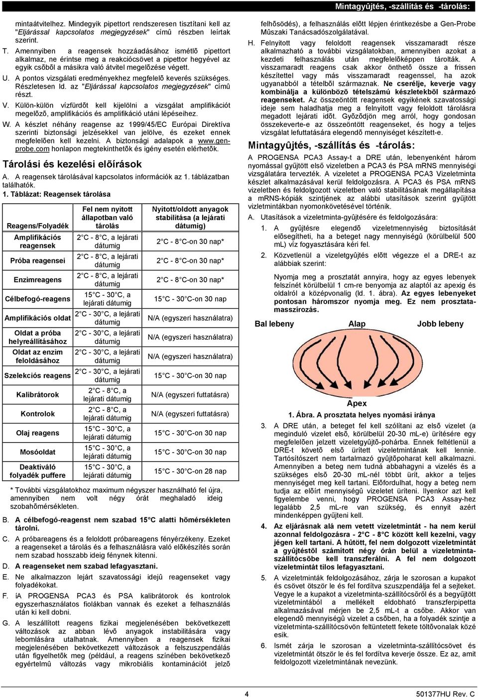 A pontos vizsgálati eredményekhez megfelelõ keverés szükséges. Részletesen ld. az "Eljárással kapcsolatos megjegyzések" címû részt. V.