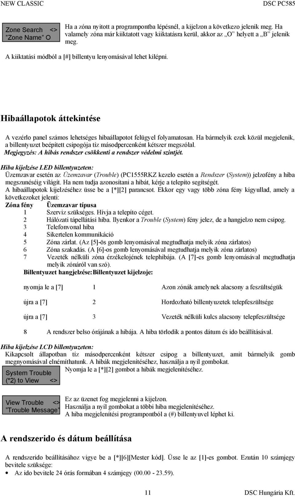 Ha bármelyik ezek közül megjelenik, a billentyuzet beépített csipogója tíz másodpercenként kétszer megszólal. Megjegyzés: A hibás rendszer csökkenti a rendszer védelmi szintjét.