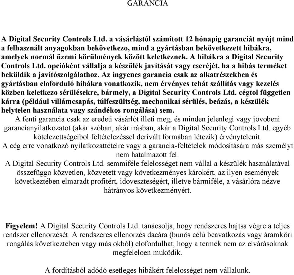 A hibákra a Digital Security Controls Ltd. opcióként vállalja a készülék javítását vagy cseréjét, ha a hibás terméket beküldik a javítószolgálathoz.