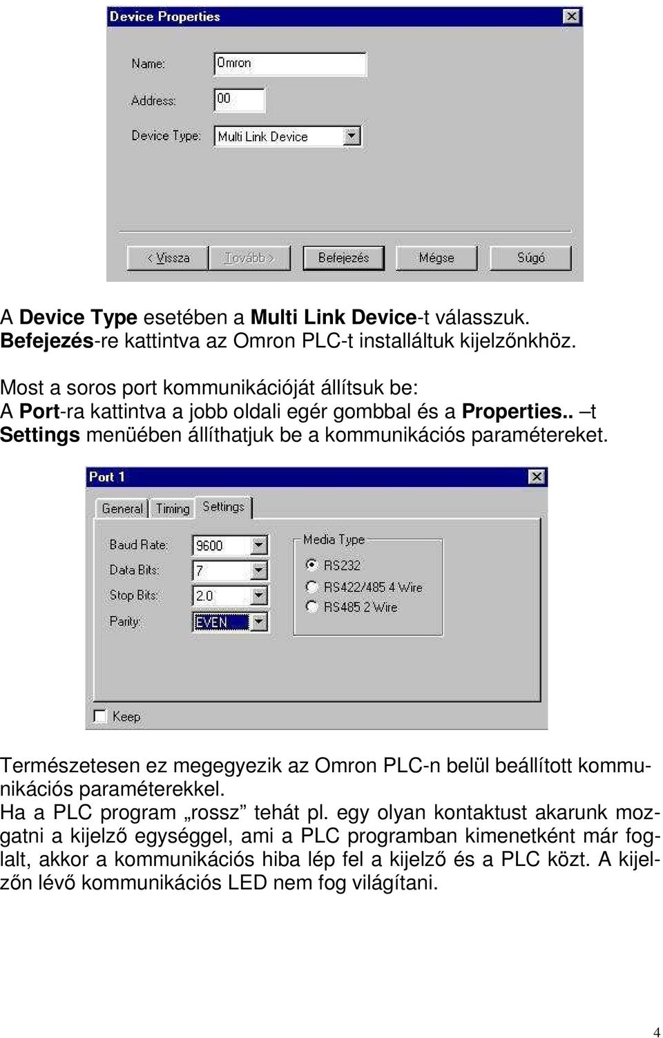 . t Settings menüében állíthatjuk be a kommunikációs paramétereket. Természetesen ez megegyezik az Omron PLC-n belül beállított kommunikációs paraméterekkel.