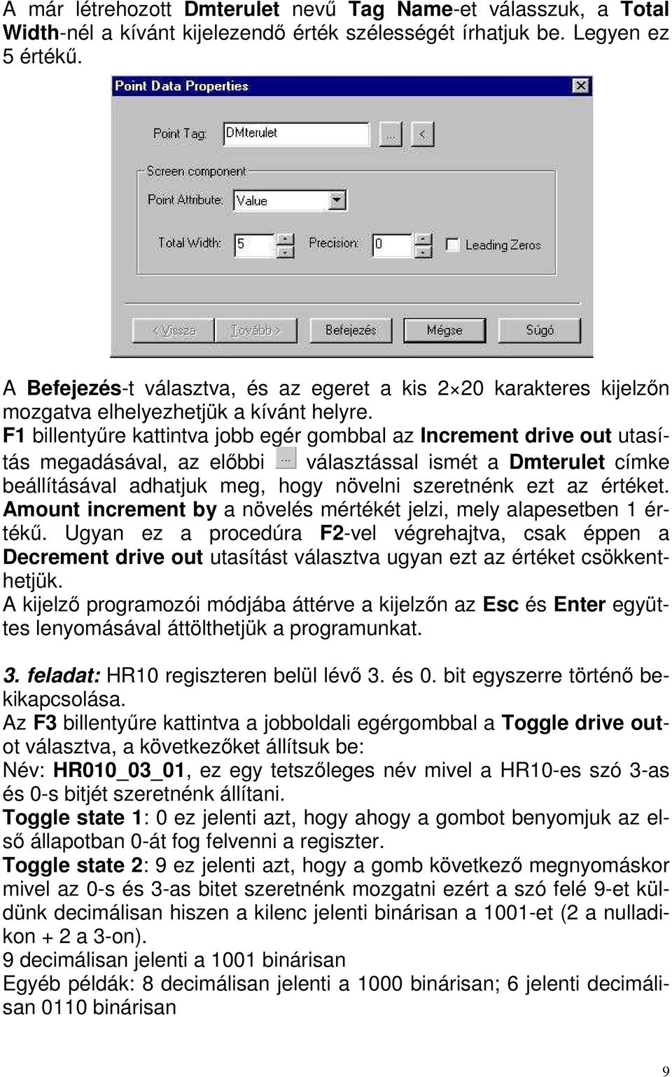 F1 billentyőre kattintva jobb egér gombbal az Increment drive out utasítás megadásával, az elıbbi választással ismét a Dmterulet címke beállításával adhatjuk meg, hogy növelni szeretnénk ezt az