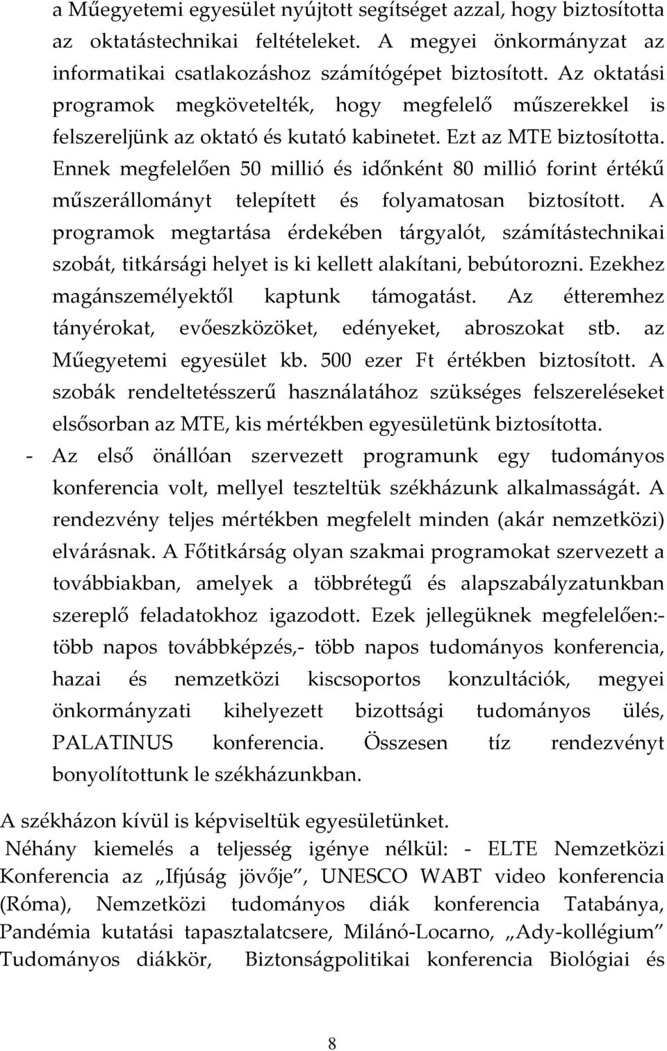 Ennek megfelelően 50 millió és időnként 80 millió forint értékű műszerállományt telepített és folyamatosan biztosított.