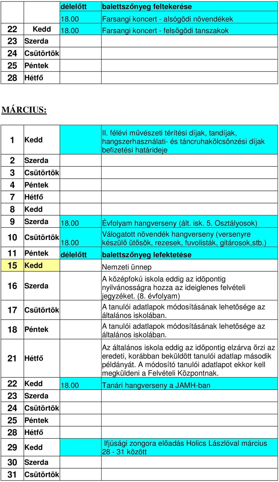 isk. 5. Osztályosok) 10 Csütörtök Válogatott növendék hangverseny (versenyre 18.00 készülı ütısök, rezesek, fuvolisták, gitárosok,stb.