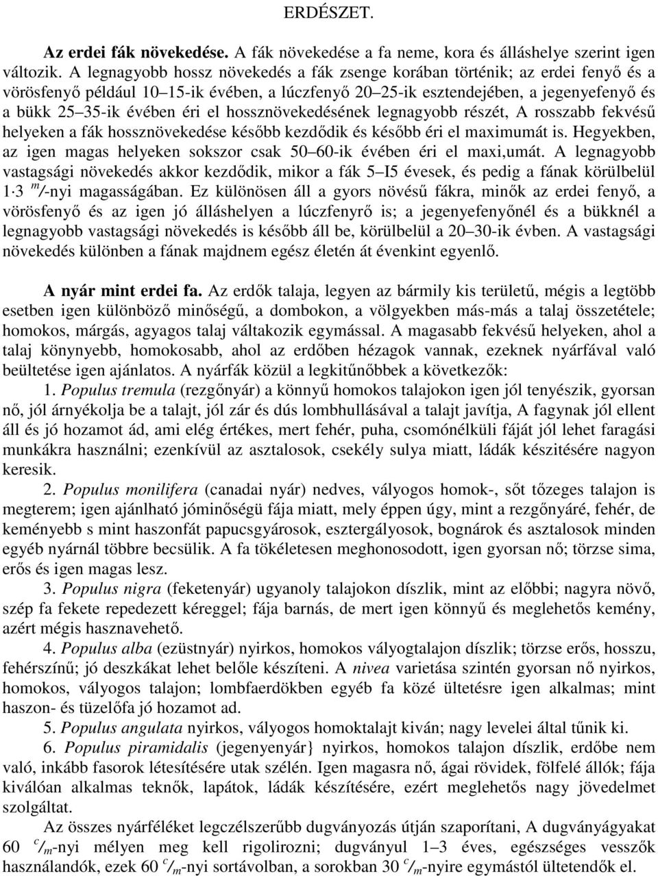 hossznövekedésének legnagyobb részét, A rosszabb fekvéső helyeken a fák hossznövekedése késıbb kezdıdik és késıbb éri el maximumát is.