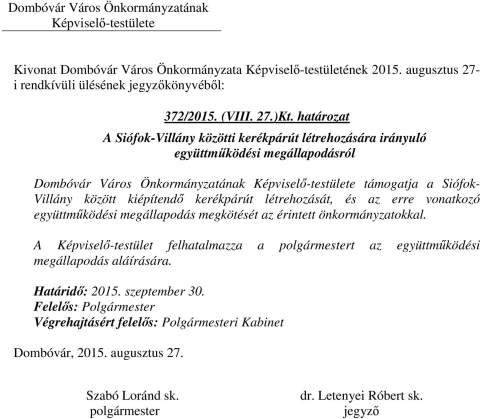 Önkormányzatának támogatja a Siófok- Villány között kiépítendő kerékpárút létrehozását, és az erre vonatkozó együttműködési