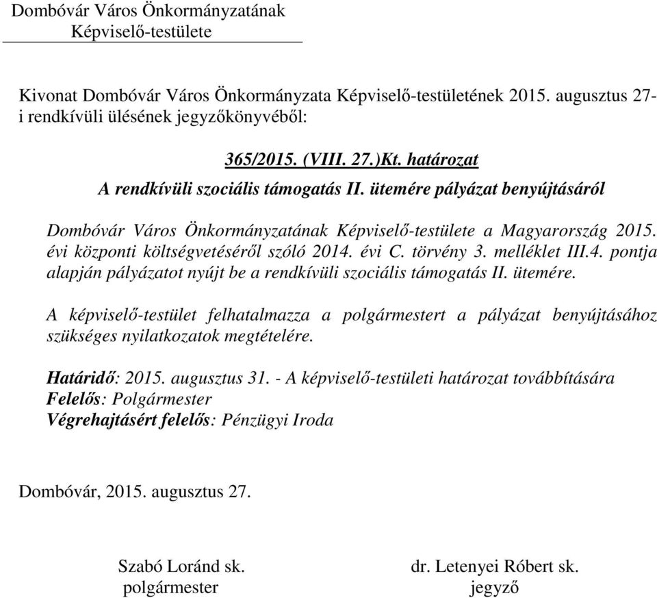 törvény 3. melléklet III.4. pontja alapján pályázatot nyújt be a rendkívüli szociális támogatás II. ütemére.