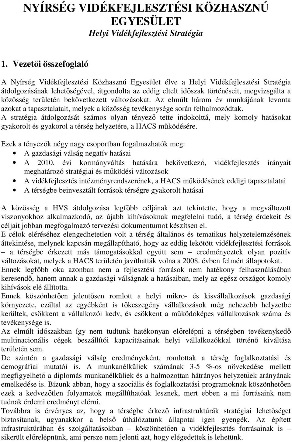 a közösség területén bekövetkezett változásokat. Az elmúlt három év munkájának levonta azokat a tapasztalatait, melyek a közösség tevékenysége során felhalmozódtak.