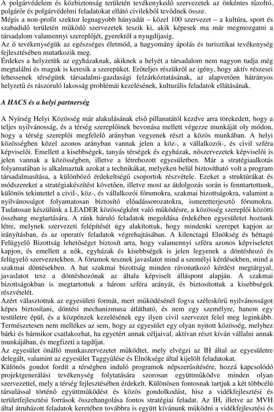 szereplıjét, gyerektıl a nyugdíjasig. Az ı tevékenységük az egészséges életmód, a hagyomány ápolás és turisztikai tevékenység fejlesztésében mutatkozik meg.