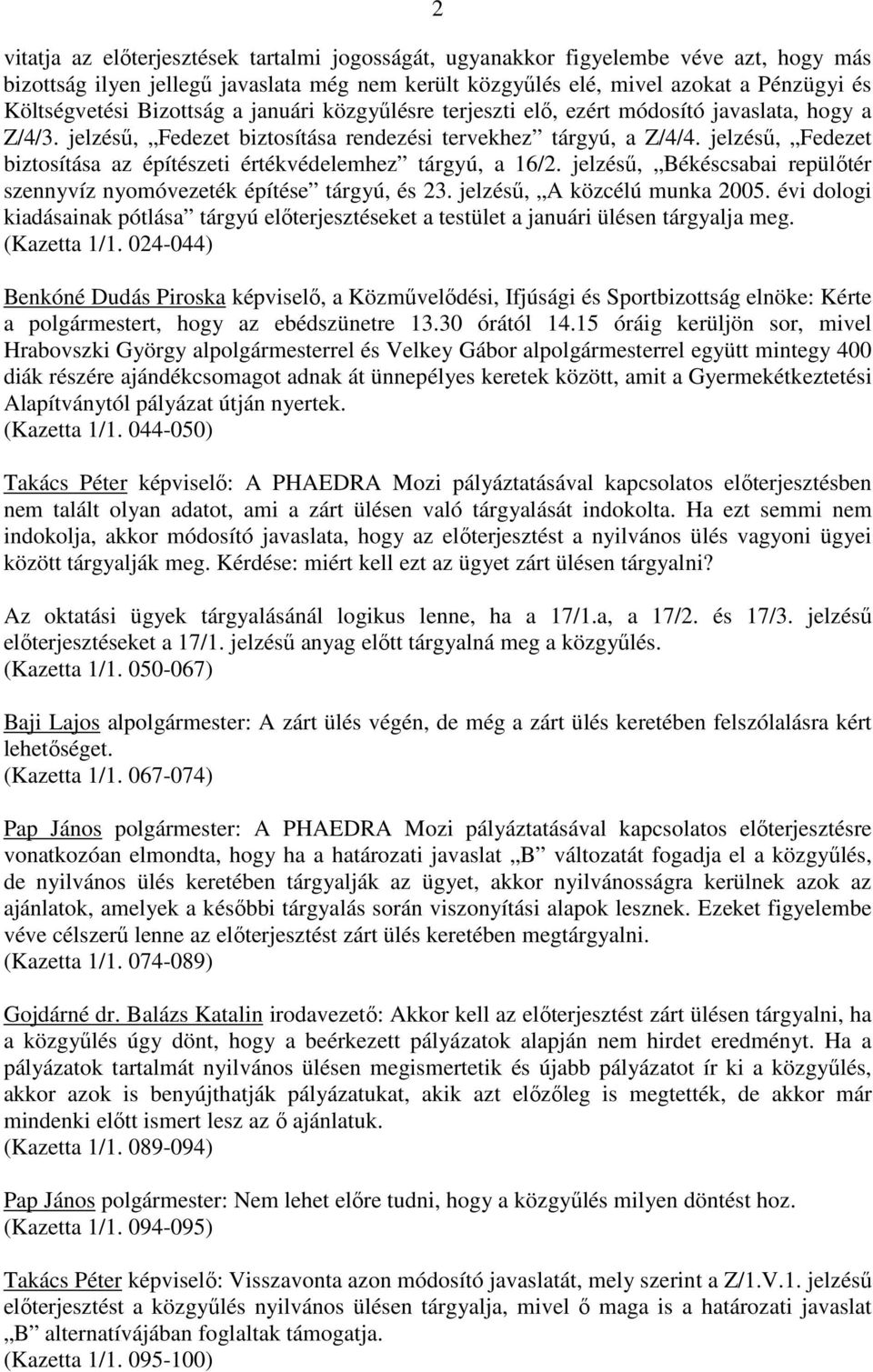 jelzéső, Fedezet biztosítása az építészeti értékvédelemhez tárgyú, a 16/2. jelzéső, Békéscsabai repülıtér szennyvíz nyomóvezeték építése tárgyú, és 23. jelzéső, A közcélú munka 2005.