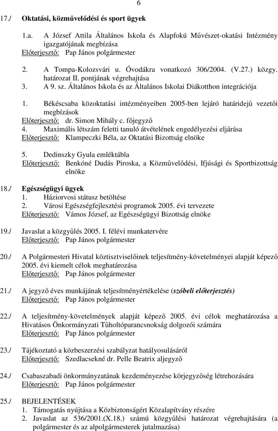 Békéscsaba közoktatási intézményeiben 2005-ben lejáró határidejő vezetıi megbízások Elıterjesztı: dr. Simon Mihály c. fıjegyzı 4.