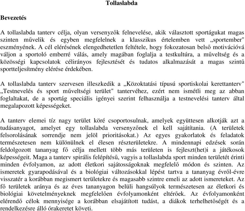 A cél elérésének elengedhetetlen feltétele, hogy fokozatosan belső motivációvá váljon a sportoló emberré válás, amely magában foglalja a testkultúra, a műveltség és a közösségi kapcsolatok célirányos