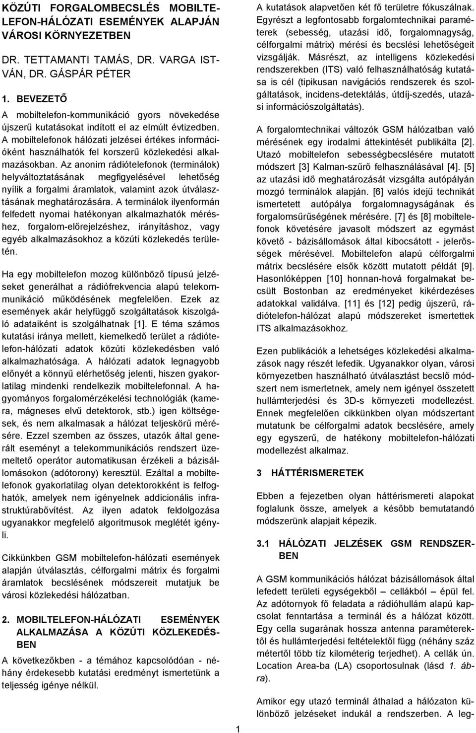 A mobiltelefonok hálózati jelzései értékes információként használhatók fel korszerű közlekedési alkalmazásokban.