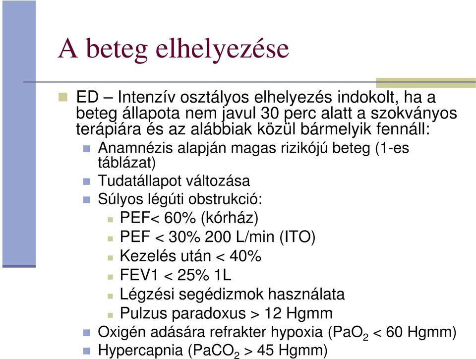 változása Súlyos légúti obstrukció: PEF< 60% (kórház) PEF < 30% 200 L/min (ITO) Kezelés után < 40% FEV1 < 25% 1L Légzési