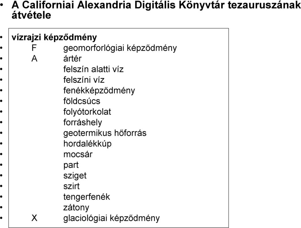 víz fenékképződmény földcsúcs folyótorkolat forráshely geotermikus hőforrás