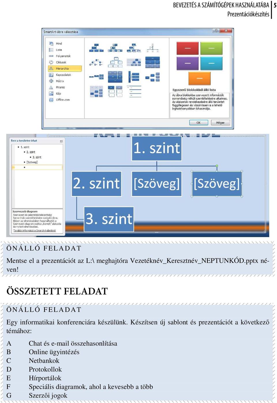 Készítsen új sablont és prezentációt a következő témához: A B C D E F G Chat és e-mail