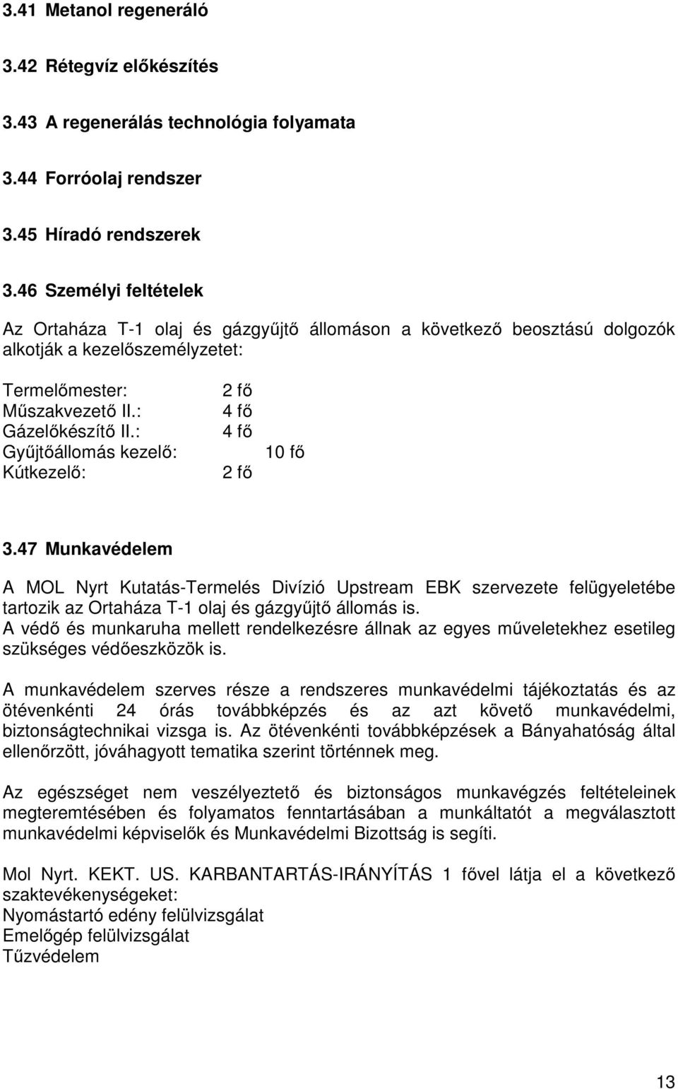 : Gyűjtőállomás kezelő: Kútkezelő: 2 fő 4 fő 4 fő 2 fő 10 fő 3.