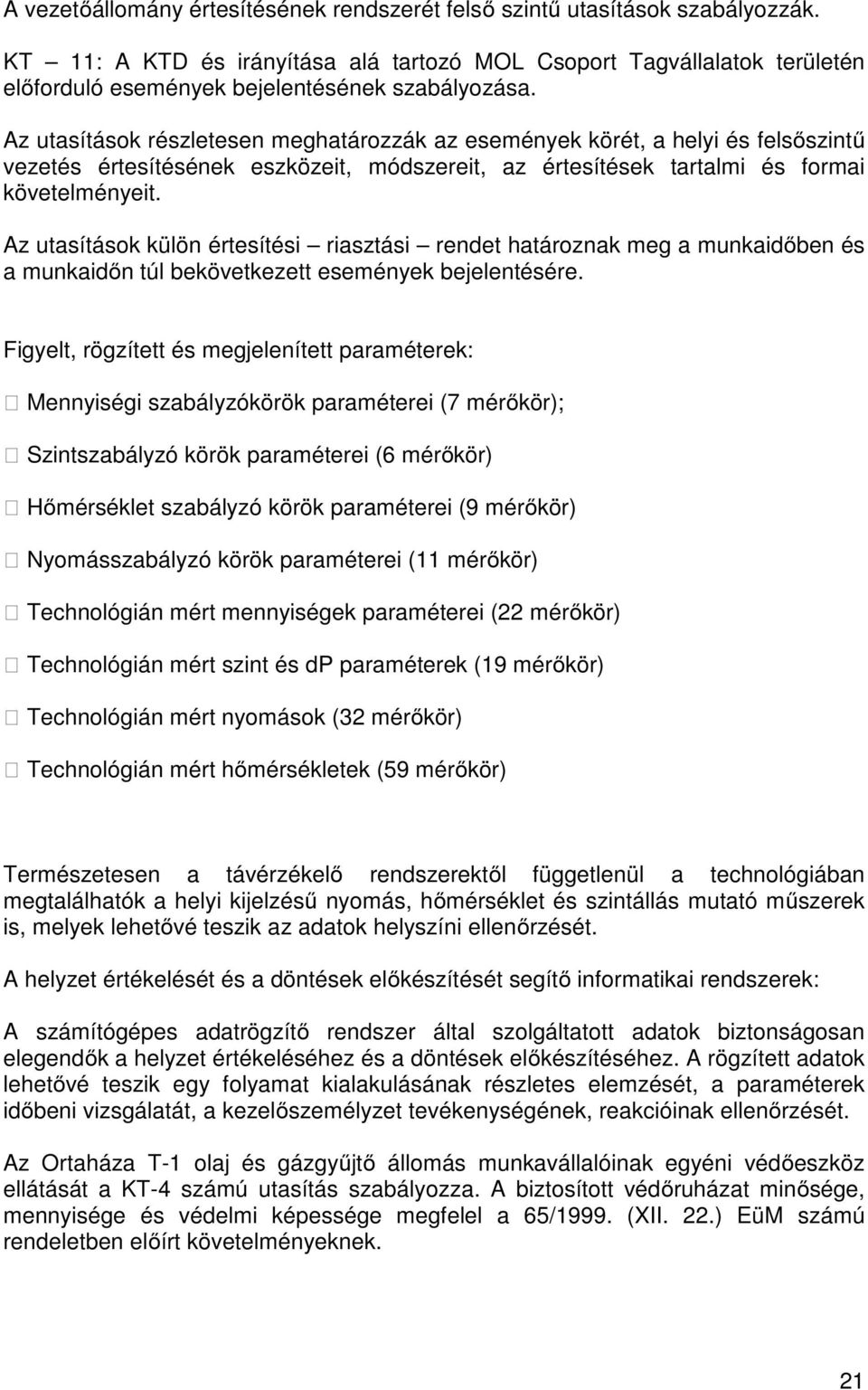 Az utasítások részletesen meghatározzák az események körét, a helyi és felsőszintű vezetés értesítésének eszközeit, módszereit, az értesítések tartalmi és formai követelményeit.