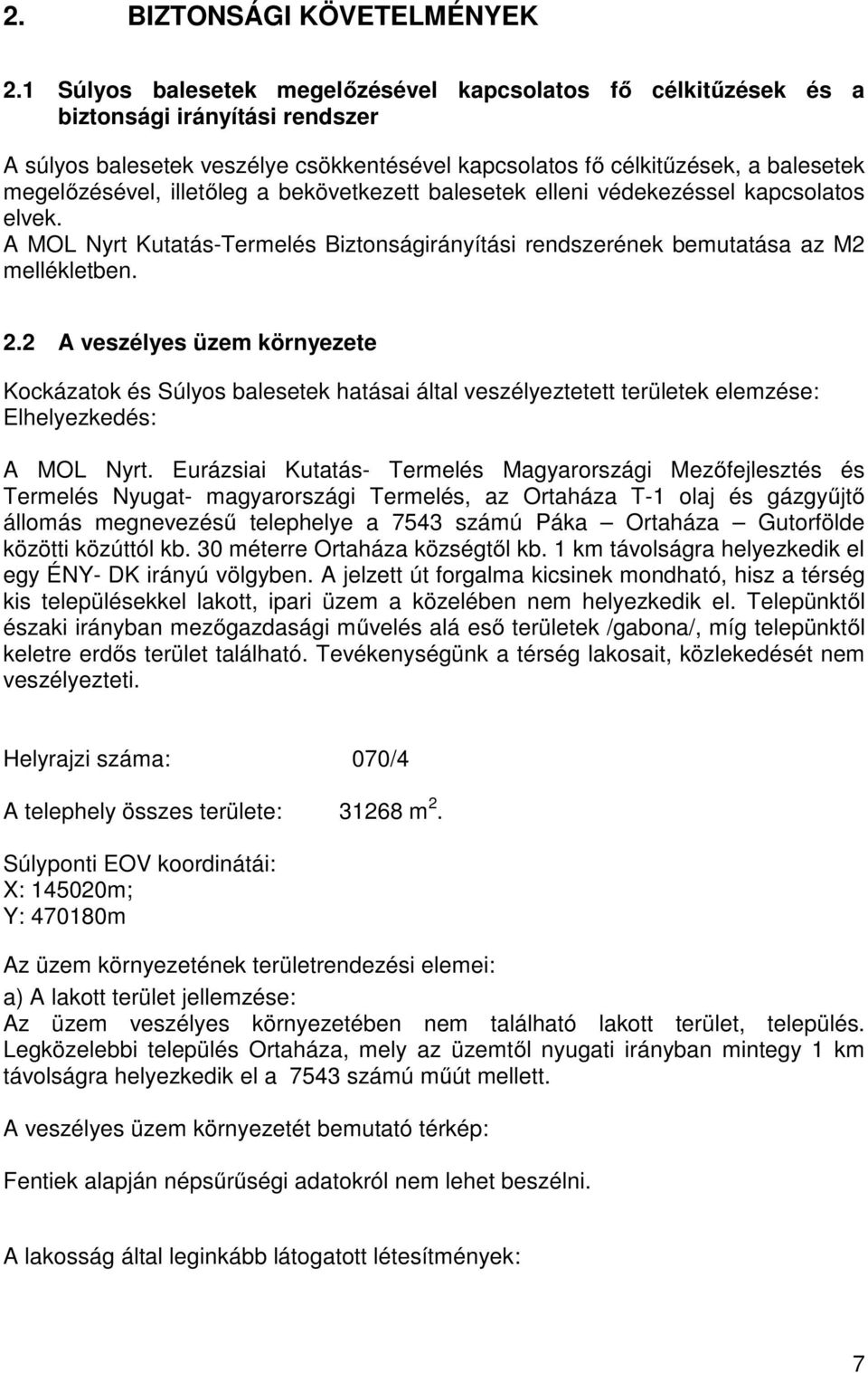 illetőleg a bekövetkezett balesetek elleni védekezéssel kapcsolatos elvek. A MOL Nyrt Kutatás-Termelés Biztonságirányítási rendszerének bemutatása az M2 mellékletben. 2.