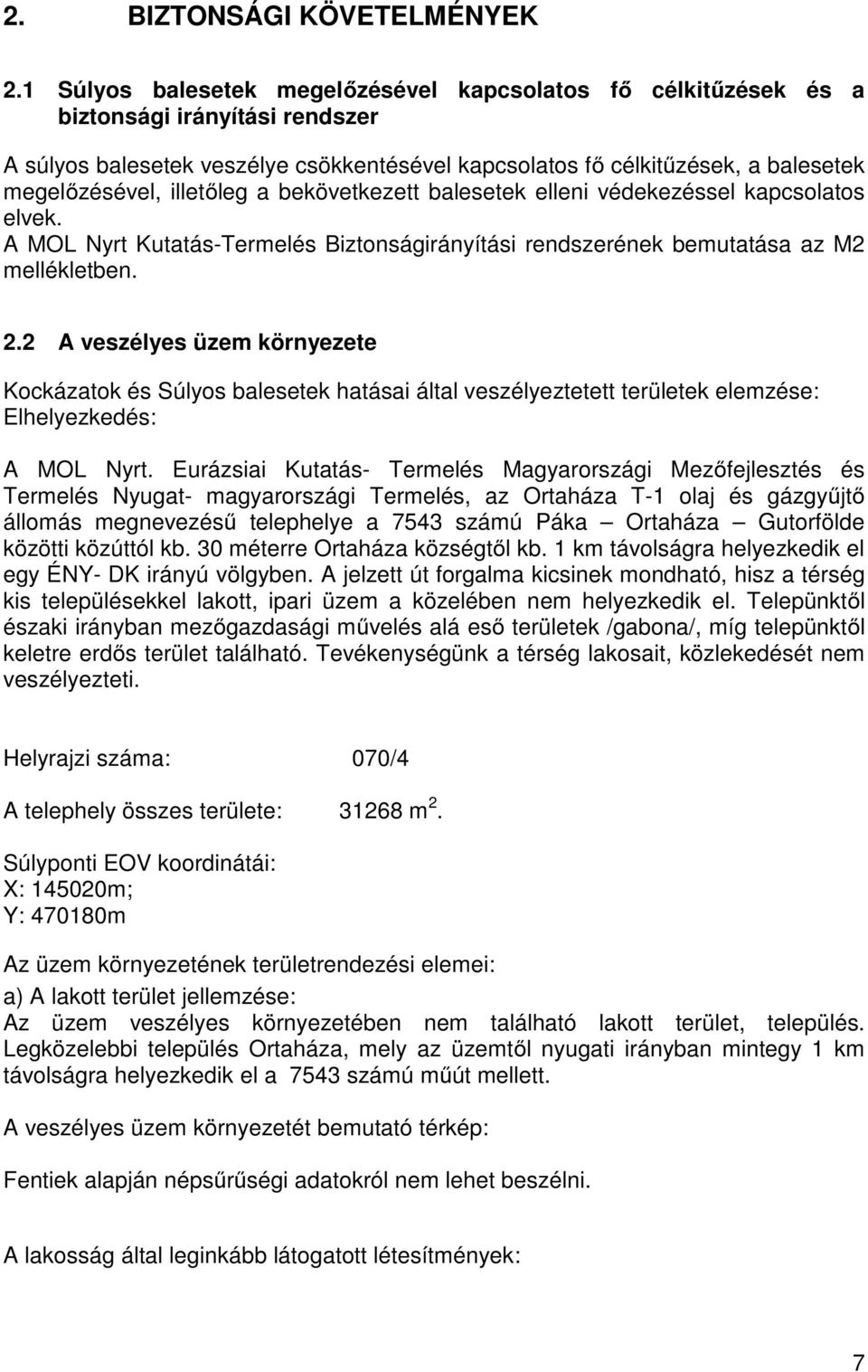 illetőleg a bekövetkezett balesetek elleni védekezéssel kapcsolatos elvek. A MOL Nyrt Kutatás-Termelés Biztonságirányítási rendszerének bemutatása az M2 mellékletben. 2.