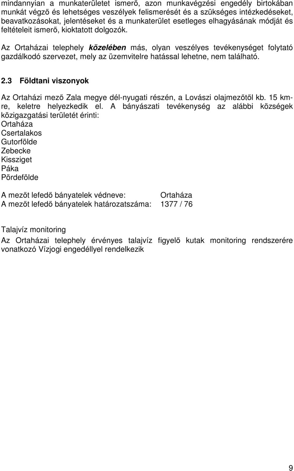 Az Ortaházai telephely közelében más, olyan veszélyes tevékenységet folytató gazdálkodó szervezet, mely az üzemvitelre hatással lehetne, nem található. 2.