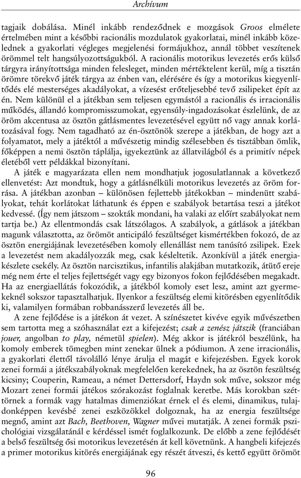 veszítenek örömmel telt hangsúlyozottságukból.