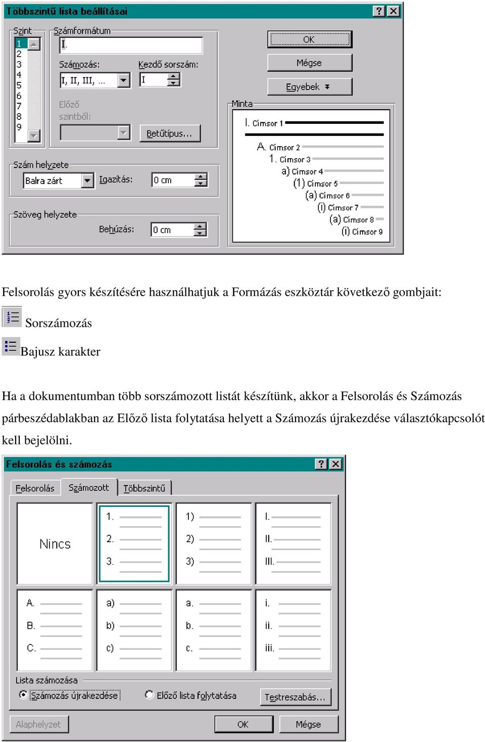 listát készítünk, akkor a Felsorolás és Számozás párbeszédablakban az Elızı