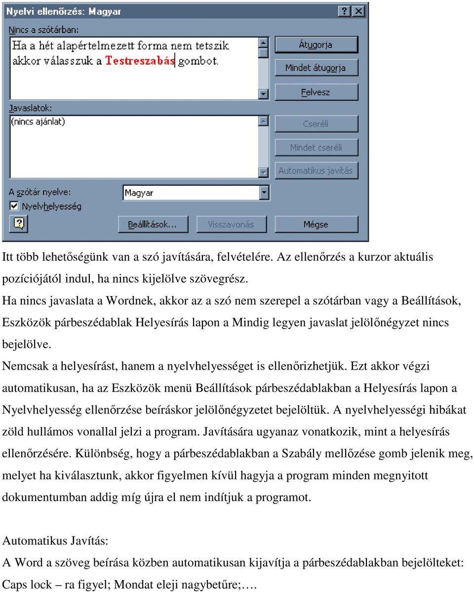 Nemcsak a helyesírást, hanem a nyelvhelyességet is ellenırizhetjük.