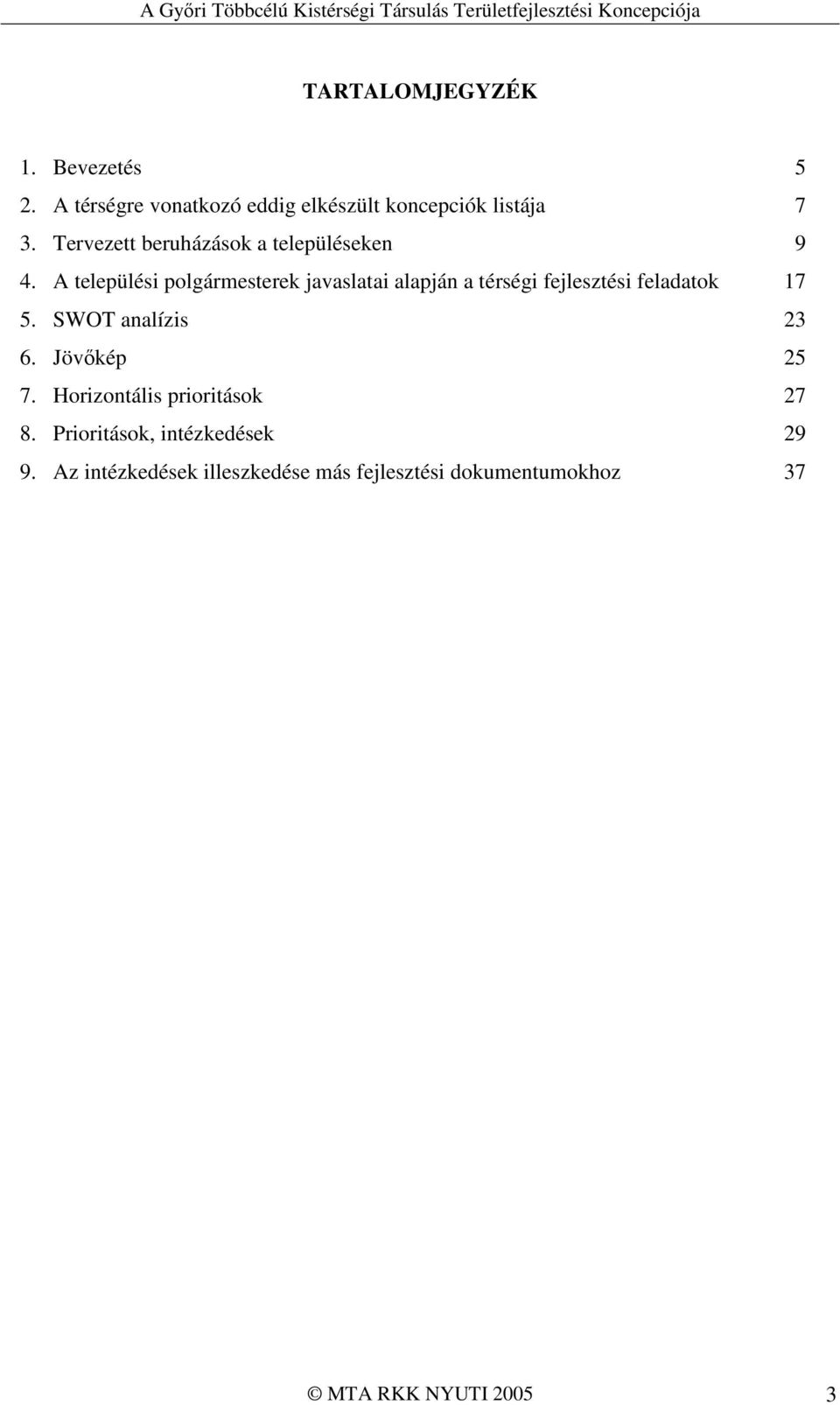 A települési polgármesterek javaslatai alapján a térségi fejlesztési feladatok 17 5.