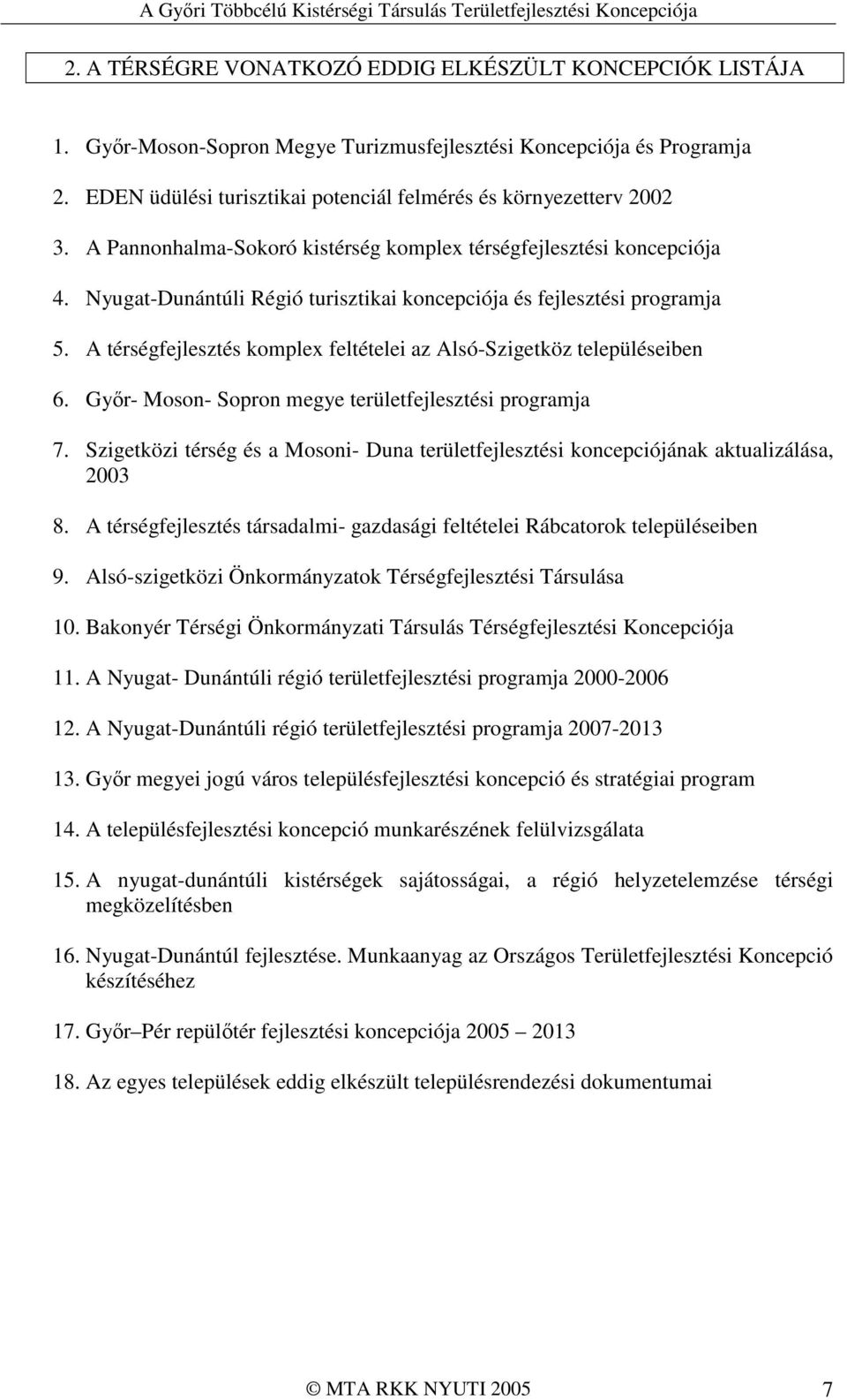 Nyugat-Dunántúli Régió turisztikai koncepciója és fejlesztési programja 5. A térségfejlesztés komplex feltételei az Alsó-Szigetköz településeiben 6.