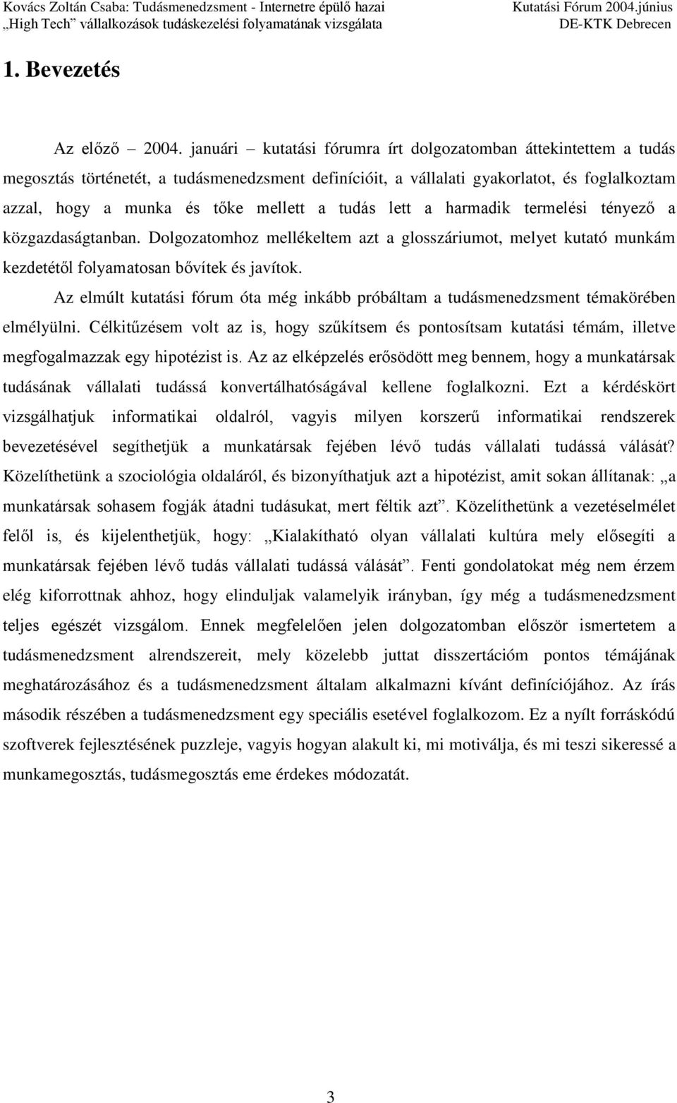 tudás lett a harmadik termelési tényező a közgazdaságtanban. Dolgozatomhoz mellékeltem azt a glosszáriumot, melyet kutató munkám kezdetétől folyamatosan bővítek és javítok.