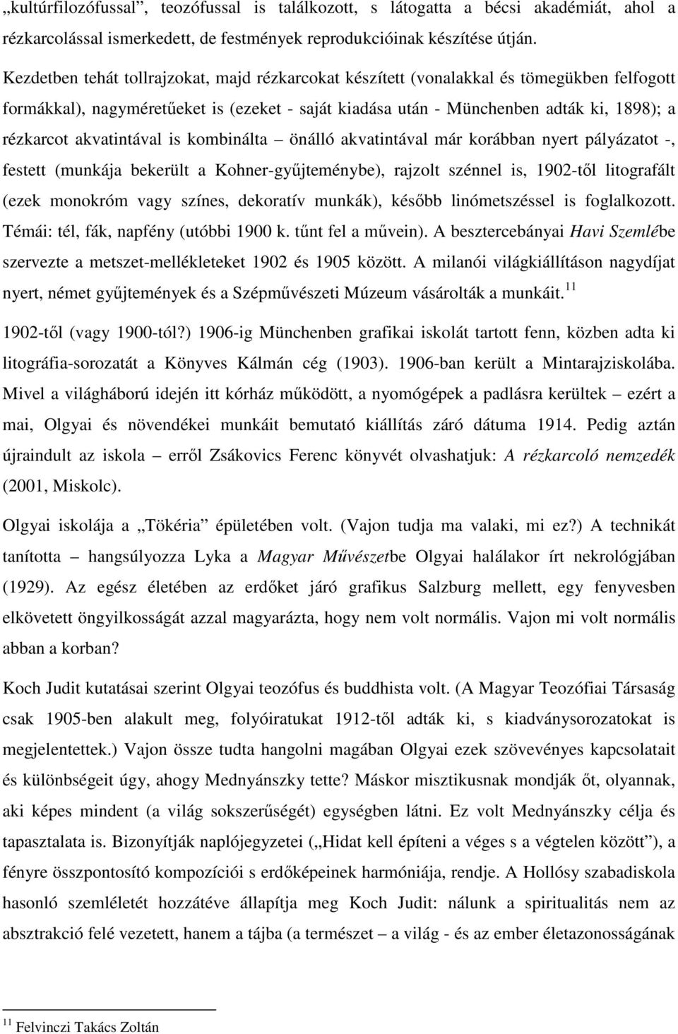 akvatintával is kombinálta önálló akvatintával már korábban nyert pályázatot -, festett (munkája bekerült a Kohner-gyűjteménybe), rajzolt szénnel is, 1902-től litografált (ezek monokróm vagy színes,