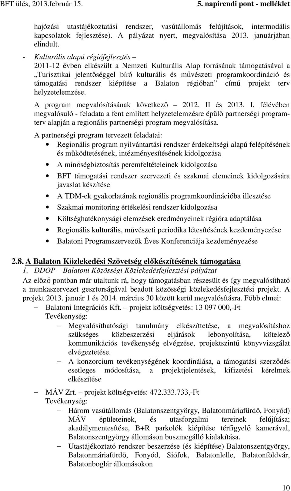 rendszer kiépítése a Balaton régióban című projekt terv helyzetelemzése. A program megvalósításának következő 2012. II