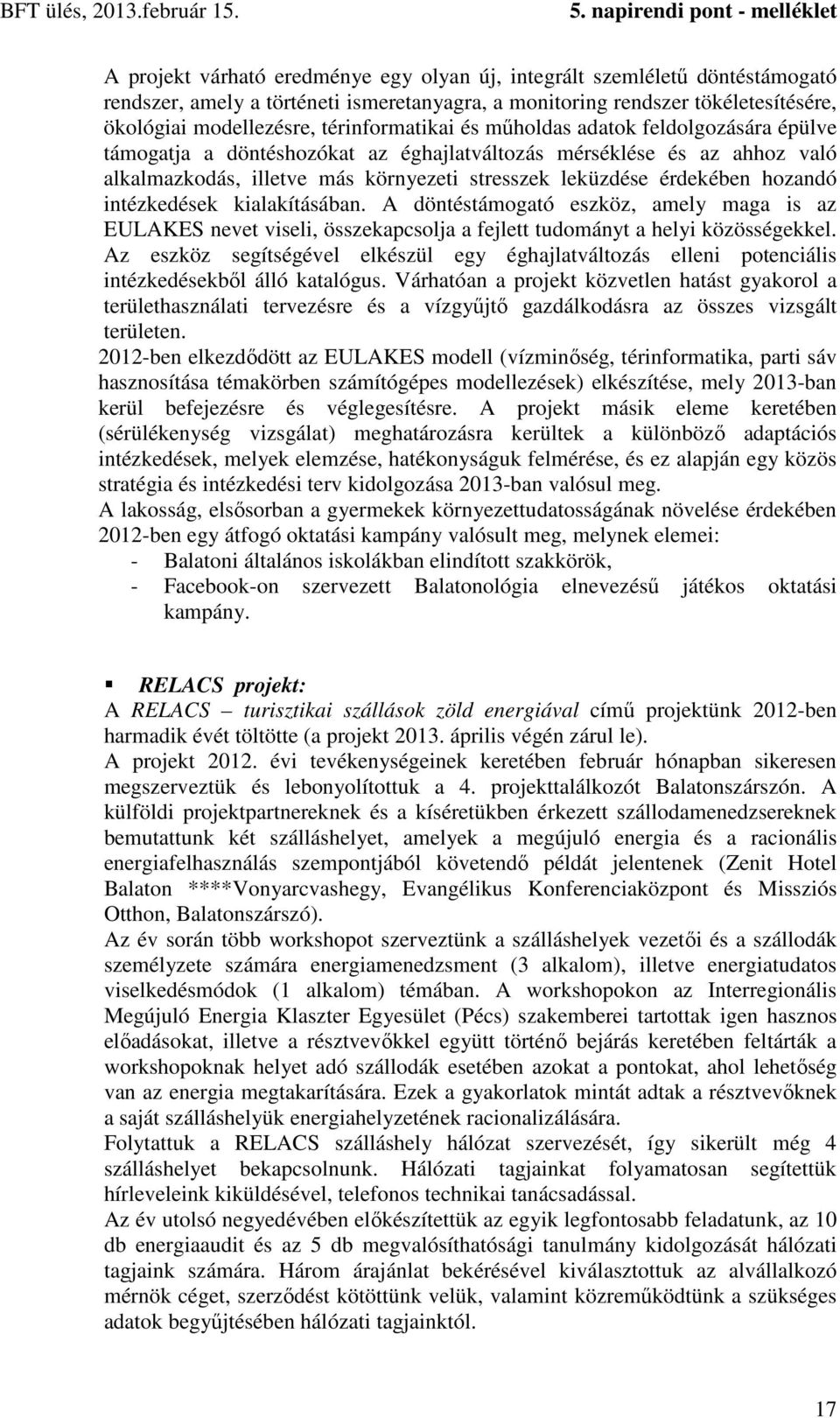 hozandó intézkedések kialakításában. A döntéstámogató eszköz, amely maga is az EULAKES nevet viseli, összekapcsolja a fejlett tudományt a helyi közösségekkel.