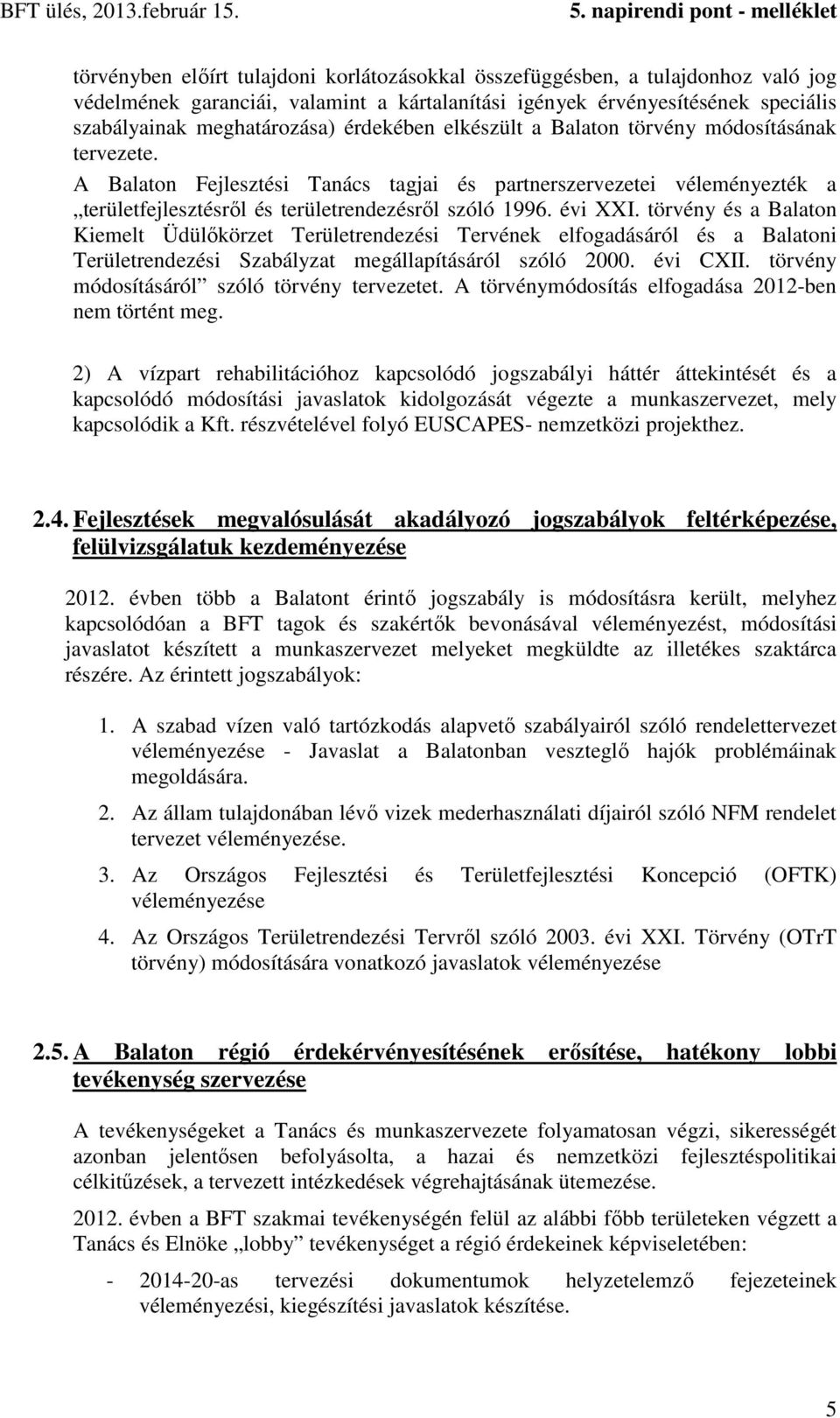 törvény és a Balaton Kiemelt Üdülőkörzet Területrendezési Tervének elfogadásáról és a Balatoni Területrendezési Szabályzat megállapításáról szóló 2000. évi CXII.