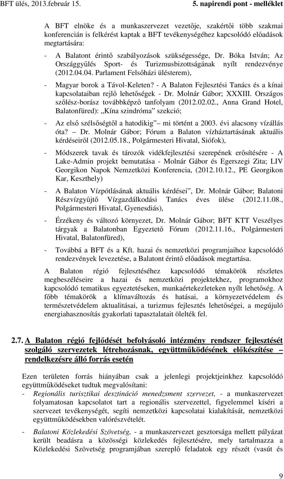- A Balaton Fejlesztési Tanács és a kínai kapcsolataiban rejlő lehetőségek - Dr. Molnár Gábor; XXXIII. Országos szőlész-borász továbbképző tanfolyam (2012.02.