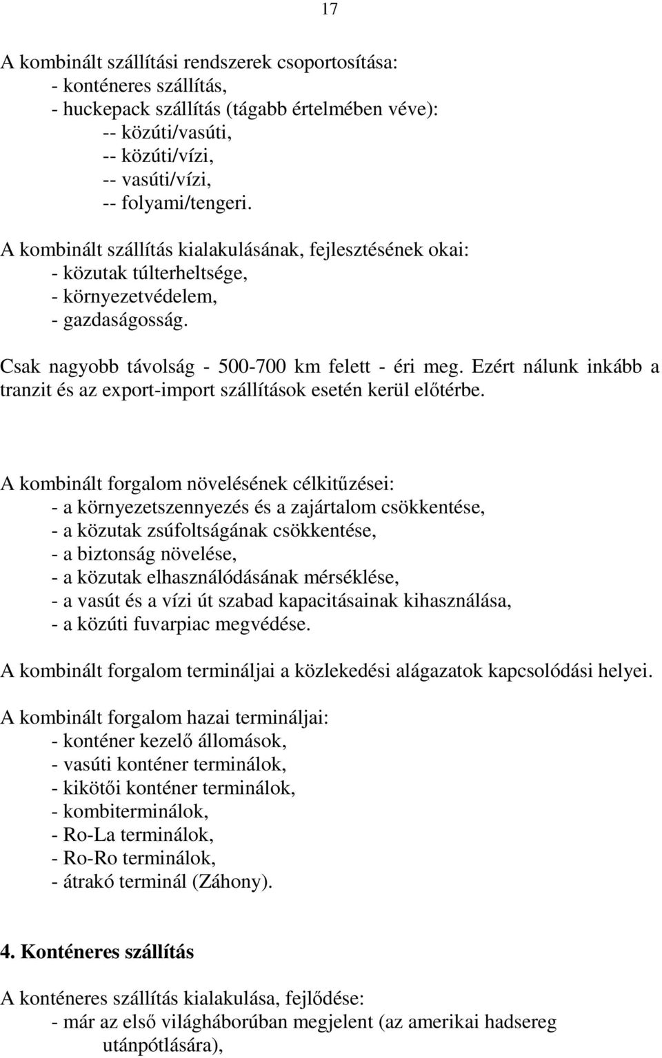 Ezért nálunk inkább a tranzit és az export-import szállítások esetén kerül előtérbe.